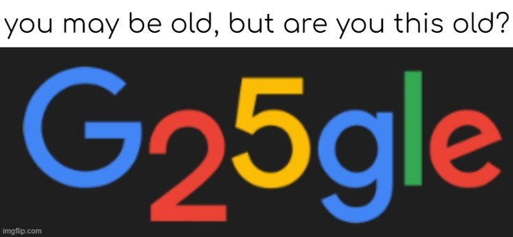 are you? | you may be old, but are you this old? | image tagged in bro what did i just tell you,reading the tags dosent give you superpowers | made w/ Imgflip meme maker