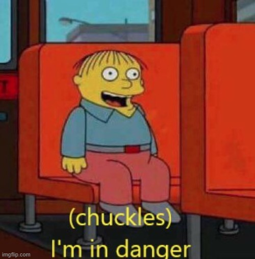 haha im in danger | image tagged in haha im in danger | made w/ Imgflip meme maker