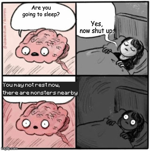 This is a pain | Yes, now shut up. Are you going to sleep? | image tagged in brain before sleep,minecraft | made w/ Imgflip meme maker