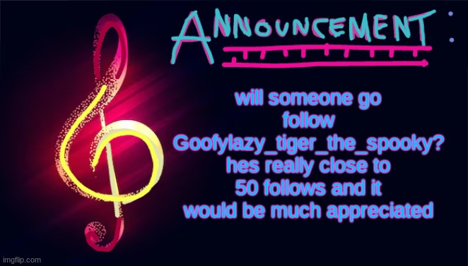 will someone go follow Goofylazy_tiger_the_spooky? hes really close to 50 follows and it would be much appreciated | image tagged in cgoodban announcement template | made w/ Imgflip meme maker