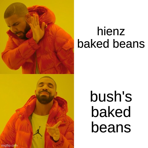true | hienz baked beans; bush's baked beans | image tagged in memes,drake hotline bling,beans | made w/ Imgflip meme maker