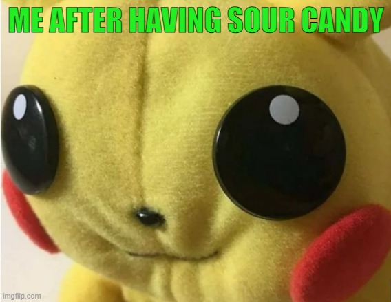 have sour candy | ME AFTER HAVING SOUR CANDY | image tagged in pikachu holding laugh | made w/ Imgflip meme maker
