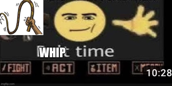 Belt time | WHIP | image tagged in belt time | made w/ Imgflip meme maker