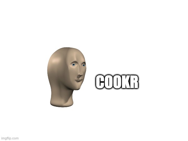 COOKR | made w/ Imgflip meme maker