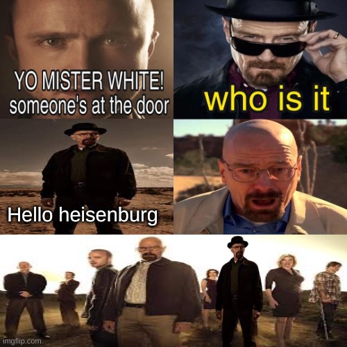 Yo Mister White, someone’s at the door! | Hello heisenburg | image tagged in yo mister white someone s at the door | made w/ Imgflip meme maker