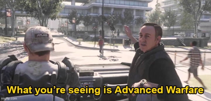 What you're seeing is advanced warfare | image tagged in what you're seeing is advanced warfare | made w/ Imgflip meme maker