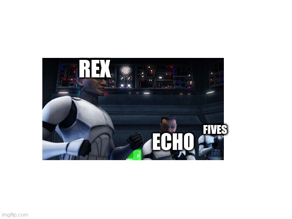 are team | REX; ECHO; FIVES | image tagged in clone trooper | made w/ Imgflip meme maker
