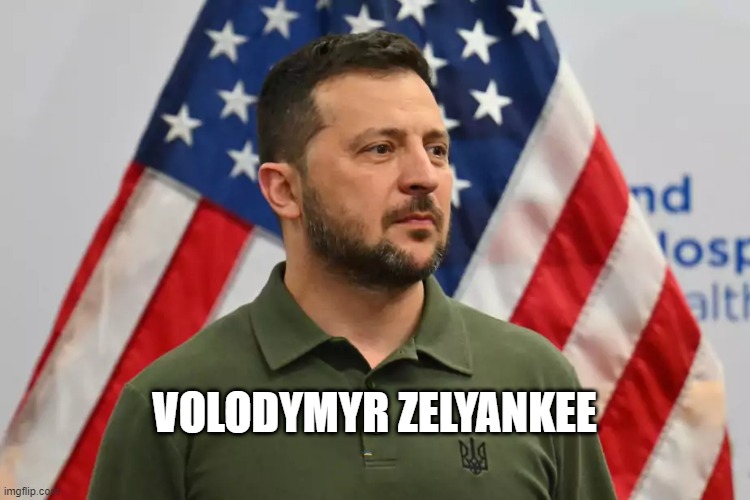 Zelyankee | VOLODYMYR ZELYANKEE | image tagged in volodymyr zelensky,ukraine,usa,american imperialism | made w/ Imgflip meme maker