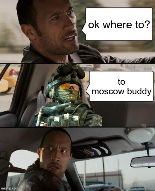 The Rock Driving | ok where to? to moscow buddy | image tagged in memes,the rock driving,call of duty,modern warfare,military,msmg | made w/ Imgflip meme maker