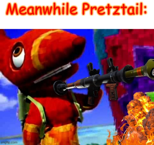 Pretztail's Explaination | Meanwhile Pretztail: | image tagged in pretztail's explaination | made w/ Imgflip meme maker