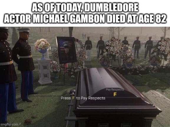 Blank White Template | AS OF TODAY, DUMBLEDORE ACTOR MICHAEL GAMBON DIED AT AGE 82 | image tagged in press f to pay respects,dumbledore,harry potter | made w/ Imgflip meme maker