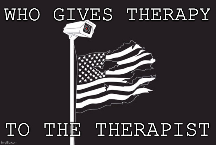 who-watches-the-watchmen | WHO GIVES THERAPY; TO THE THERAPIST | image tagged in who-watches-the-watchmen | made w/ Imgflip meme maker