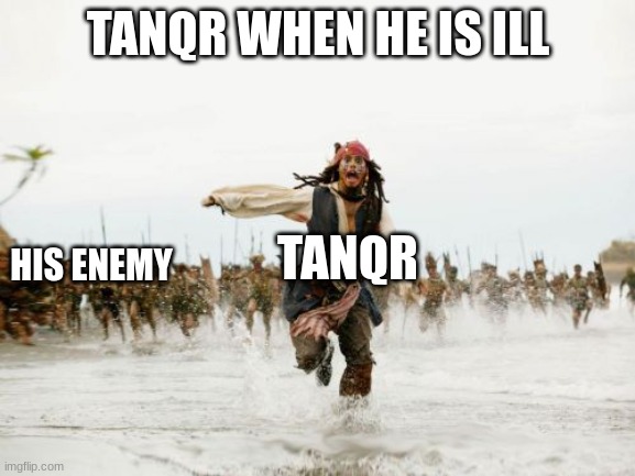 it might be only my imagination | TANQR WHEN HE IS ILL; TANQR; HIS ENEMY | image tagged in memes,jack sparrow being chased | made w/ Imgflip meme maker