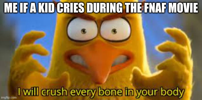 I ain't dealing with that crap | ME IF A KID CRIES DURING THE FNAF MOVIE | image tagged in angry birds,fnaf | made w/ Imgflip meme maker