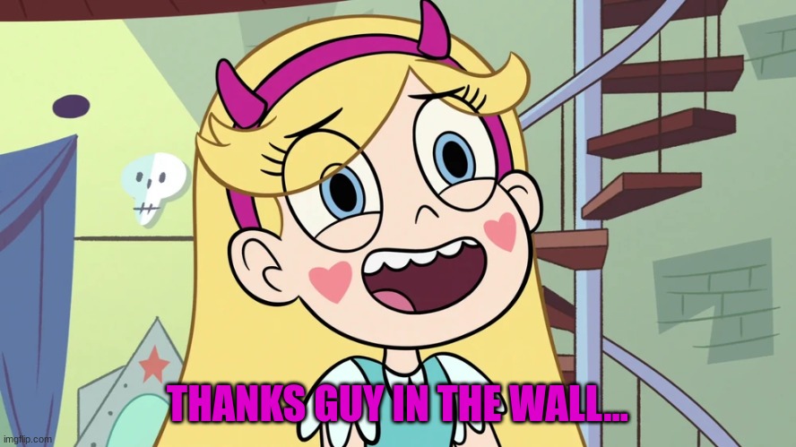 Star Butterfly 'sweat much?' | THANKS GUY IN THE WALL... | image tagged in star butterfly 'sweat much ' | made w/ Imgflip meme maker