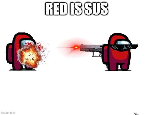 sus | RED IS SUS | image tagged in sus | made w/ Imgflip meme maker