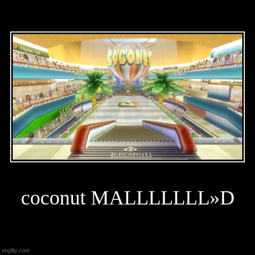 coco nut balled | coconut MALLLLLLL»D | | image tagged in funny,demotivationals | made w/ Imgflip demotivational maker
