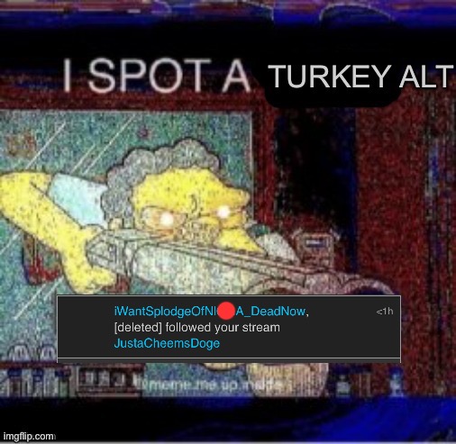 I spot a turkey alt | image tagged in i spot a turkey alt | made w/ Imgflip meme maker
