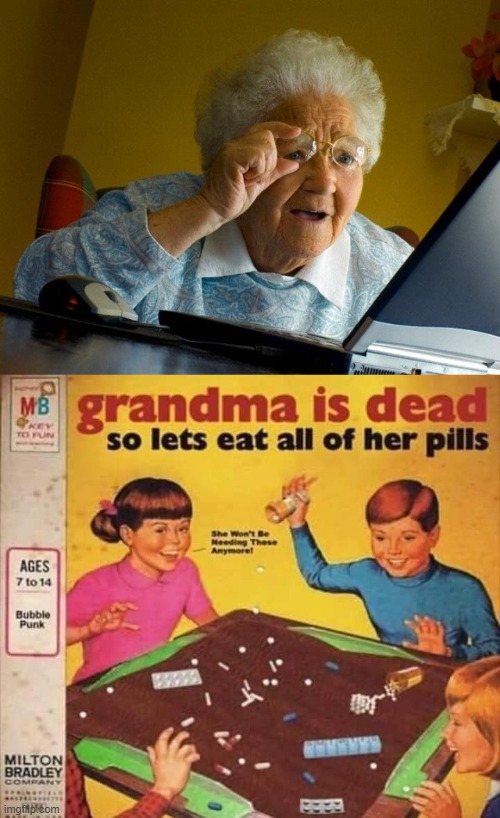 Well, time to eat grandma's pills | image tagged in memes,grandma finds the internet | made w/ Imgflip meme maker