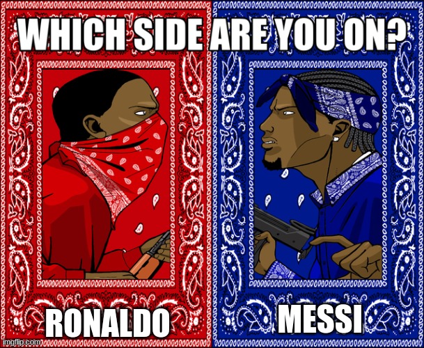 WHICH SIDE ARE YOU ON? | RONALDO; MESSI | image tagged in which side are you on | made w/ Imgflip meme maker