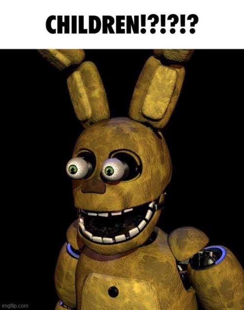 little kids | image tagged in springbonnie | made w/ Imgflip meme maker