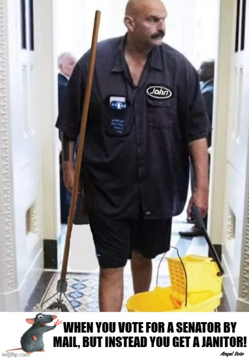 senator or janitor? | WHEN YOU VOTE FOR A SENATOR BY
MAIL, BUT INSTEAD YOU GET A JANITOR! Angel Soto | image tagged in john fetterman,senator,democrats,janitor,elections | made w/ Imgflip meme maker