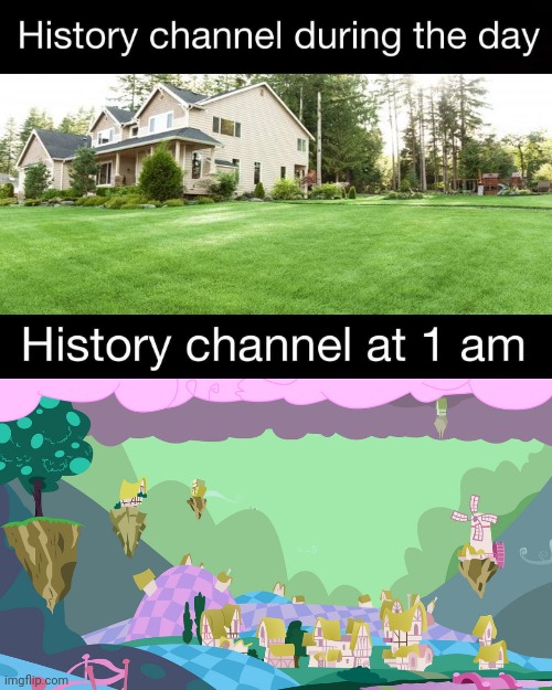 History channel gets very weird at 1 am | image tagged in history channel at 1 am | made w/ Imgflip meme maker