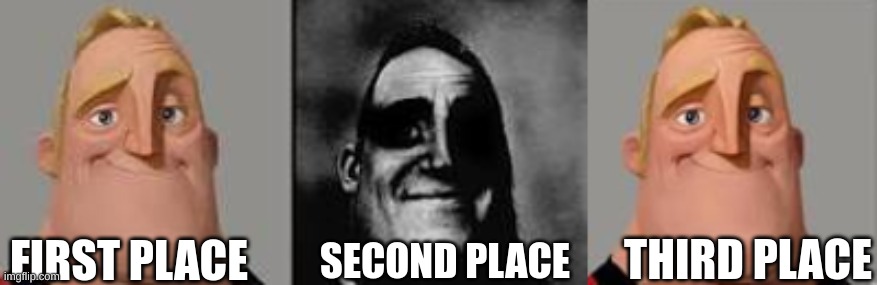 . | FIRST PLACE; THIRD PLACE; SECOND PLACE | image tagged in normal and dark mr incredibles | made w/ Imgflip meme maker