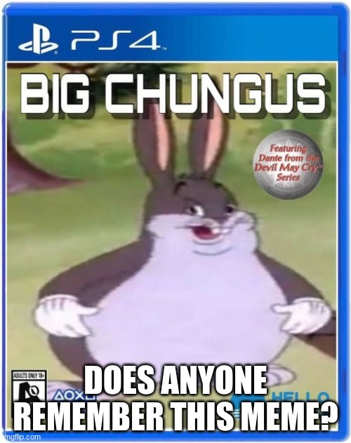 I have Big Chungus set as my computer wallpaper | DOES ANYONE REMEMBER THIS MEME? | image tagged in big chungus official cover art,ps4 | made w/ Imgflip meme maker