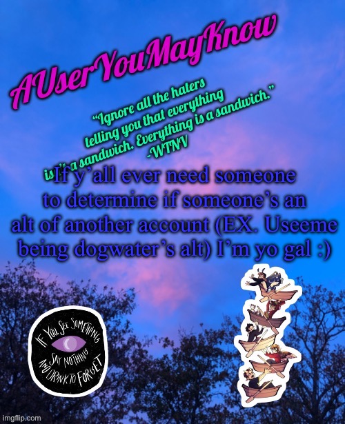 I’m really good at finding behaviour patterns :) | If y’all ever need someone to determine if someone’s an alt of another account (EX. Useeme being dogwater’s alt) I’m yo gal :) | image tagged in auymk announcement template | made w/ Imgflip meme maker