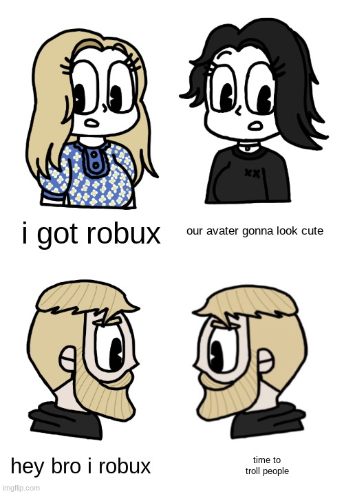Boys vs Girls - My version | our avater gonna look cute; i got robux; hey bro i robux; time to troll people | image tagged in boys vs girls - my version | made w/ Imgflip meme maker