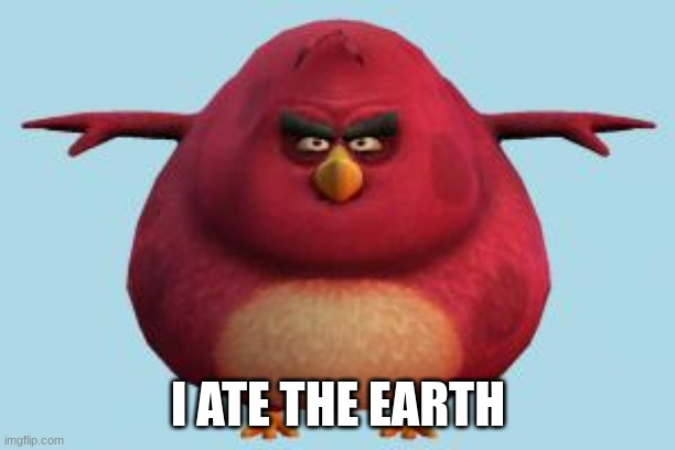 Terence T-pose | I ATE THE EARTH | image tagged in terence t-pose | made w/ Imgflip meme maker