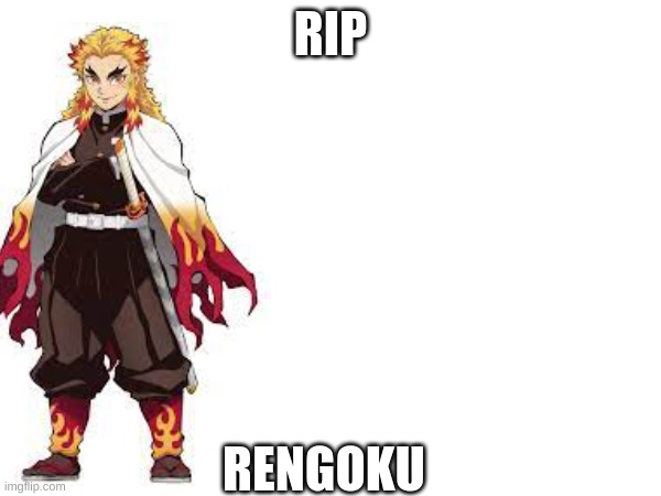 CAN I GET SOME RESPECT PLEASE!? | RIP; RENGOKU | image tagged in anime | made w/ Imgflip meme maker