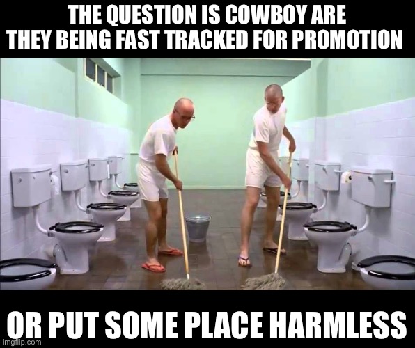 THE QUESTION IS COWBOY ARE THEY BEING FAST TRACKED FOR PROMOTION OR PUT SOME PLACE HARMLESS | made w/ Imgflip meme maker