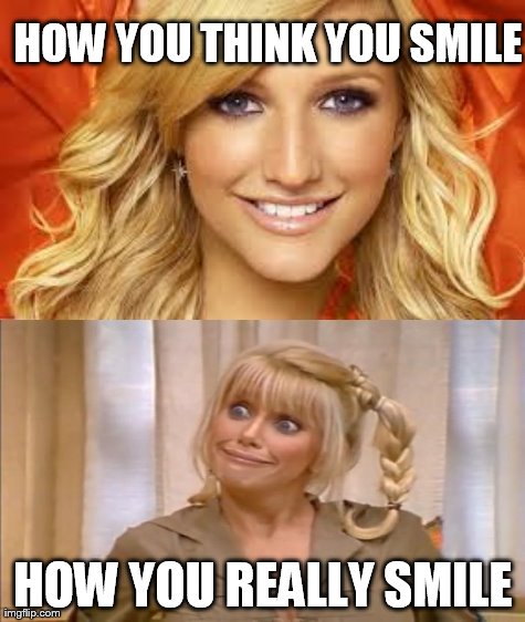 So True!!! | HOW YOU THINK YOU SMILE HOW YOU REALLY SMILE | image tagged in memes,girls,smile | made w/ Imgflip meme maker
