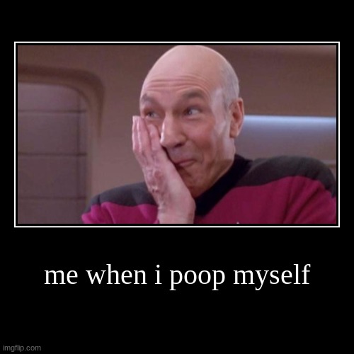 me when i poop myself | | image tagged in funny,demotivationals | made w/ Imgflip demotivational maker