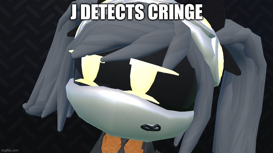 J detects cringe | J DETECTS CRINGE | image tagged in murder drones | made w/ Imgflip meme maker