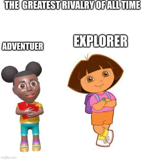 Amanda vs dora | THE  GREATEST RIVALRY OF ALL TIME; EXPLORER; ADVENTUER | image tagged in dora the explorer,adventure,iceu,gaming,fun,ayo | made w/ Imgflip meme maker