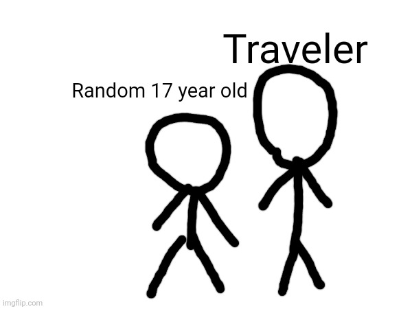 Traveler now has a student. | Traveler; Random 17 year old | made w/ Imgflip meme maker