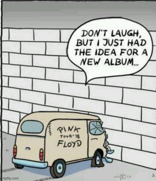 Maybe Put in a Brick? | image tagged in pink floyd | made w/ Imgflip meme maker