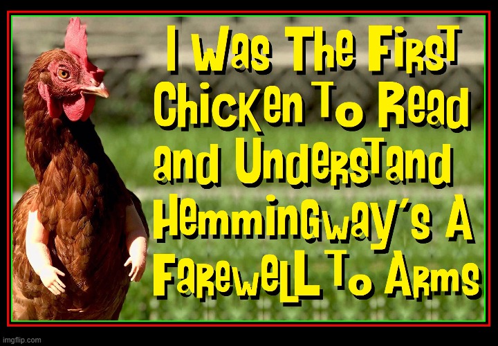 Why did the chicken cross the road? Hemingway: to die. alone. in the rain. | image tagged in vince vance,chickens,doll,arms,hemingway,memes | made w/ Imgflip meme maker