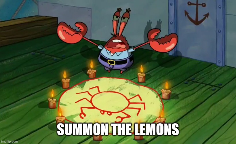 mr crabs summons pray circle | SUMMON THE LEMONS | image tagged in mr crabs summons pray circle | made w/ Imgflip meme maker