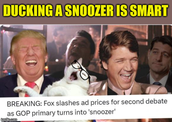 If they were smart they would have ducked that snoozer too... | DUCKING A SNOOZER IS SMART | image tagged in stupid,rino,debate | made w/ Imgflip meme maker