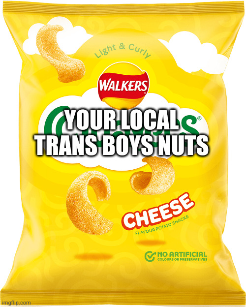 Quavers | YOUR LOCAL TRANS BOYS NUTS | image tagged in quavers | made w/ Imgflip meme maker