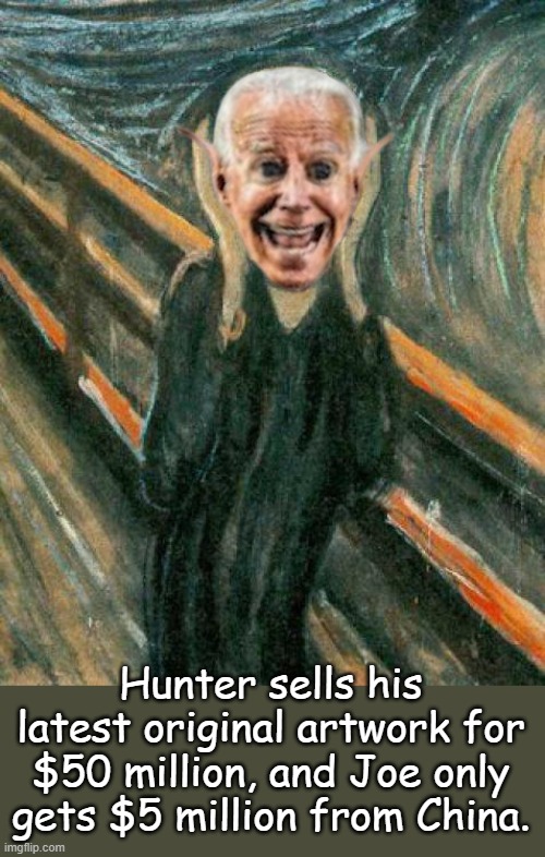 Hard to laugh, but I have to laugh to prevent myself from crying (lyrics from The Pursuit of Happiness) | Hunter sells his latest original artwork for $50 million, and Joe only gets $5 million from China. | image tagged in the scream | made w/ Imgflip meme maker