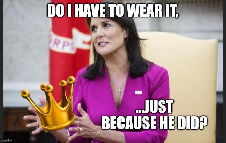Empty hands Haley | DO I HAVE TO WEAR IT, ...JUST BECAUSE HE DID? | image tagged in empty hands haley | made w/ Imgflip meme maker