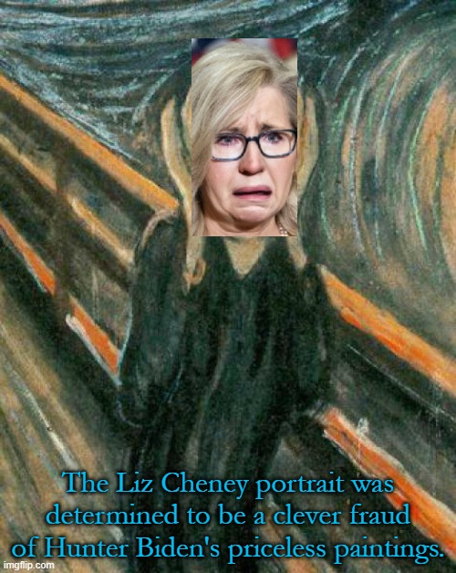 Hunter Biden Art Series #5 | The Liz Cheney portrait was determined to be a clever fraud of Hunter Biden's priceless paintings. | image tagged in the scream | made w/ Imgflip meme maker