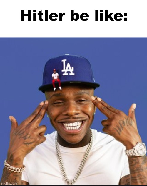 Baby On Baby Album Cover Dababy | Hitler be like: | image tagged in baby on baby album cover dababy | made w/ Imgflip meme maker