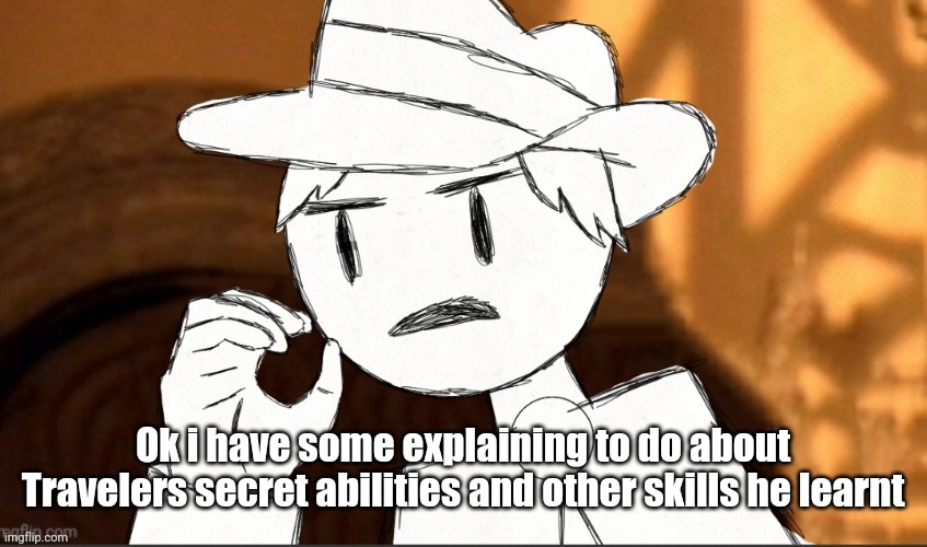 Traveler's potential | Ok i have some explaining to do about Travelers secret abilities and other skills he learnt | image tagged in traveler one does not simply | made w/ Imgflip meme maker