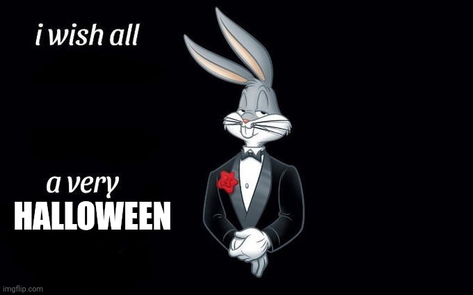 I wish all x a very y | HALLOWEEN | image tagged in i wish all x a very y | made w/ Imgflip meme maker